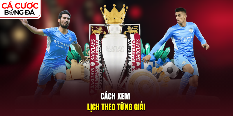Cách xem lịch theo từng giải