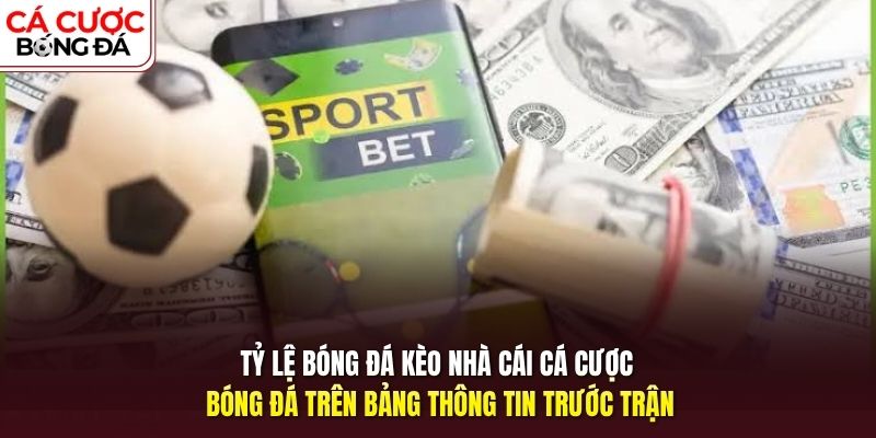 Tỷ lệ bóng đá kèo nhà cái cá cược bóng đá trên bảng thông tin